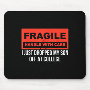 Fragiel Ik heb net mijn zoon afgezet bij College P Muismat