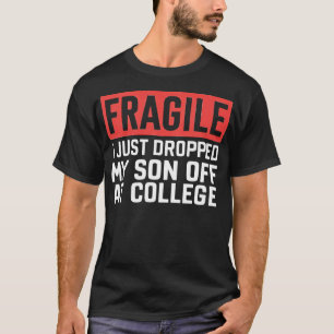 Fragiel Ik heb net mijn zoon afgezet op College 1 T-shirt