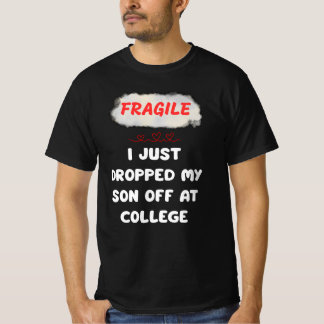 Fragiel Ik heb net mijn zoon afgezet op de univers T-shirt