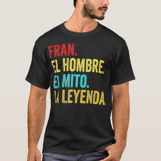 Fran El Hombre El Mito La Leyenda Regalo para Fran T-shirt