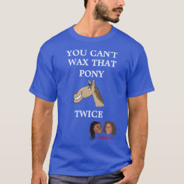 Frangela "Je kunt die Pony niet tweemaal wassen" T T-shirt