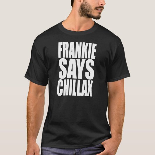 Frankie Says Chillax T-shirt (Voorkant)