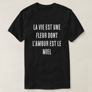 Frans leven is een bloem waarvan liefde de honing t-shirt