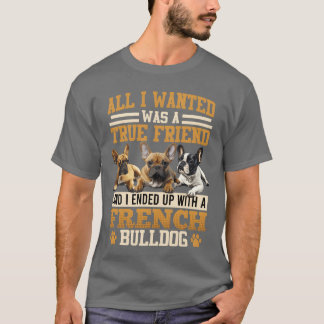 Franse Bulldog Alles wat ik wilde een vriend famil T-shirt