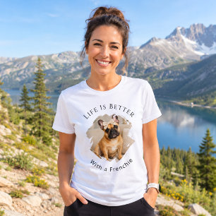Franse Bulldog Frenchie Foto Leven is beter vrouwe T-shirt