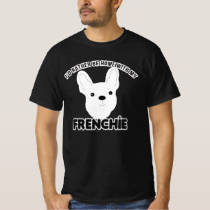 Franse Bulldog Ik zou liever thuisfeesten zijn T-shirt