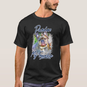 Franse Bulldog Pardon My Frenchie Woman and Yout T-shirt