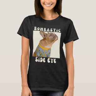 Franse Bulldog Sarcastisch Gezegde Bombastic Side T-shirt