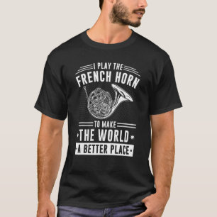 Franse Hornist Horn Player, Instrument Quote T-shirt