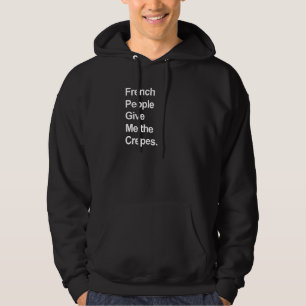 Fransen geven me de crêpes - grappig hoodie