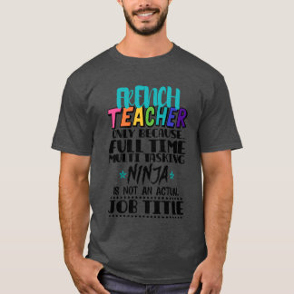 Fransleraar Alleen omdat fulltime Multiask vriend T-shirt
