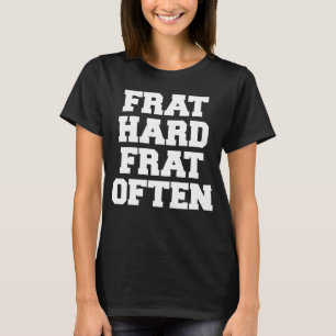 Frat Hard Frat Vaak Fraternity College Party GRE T-shirt