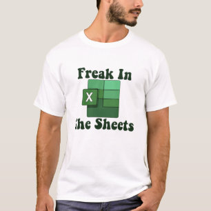 Freak in the Sheets - Excel Spreadsheet Lover Meme T-shirt