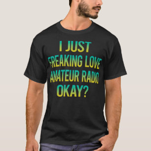 Freaking Love Amateur Radio Ham Radio T-shirt