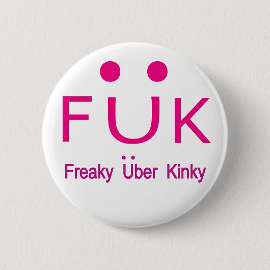 Freaky Uber Kinky Ronde Button 5,7 Cm (Voorkant)