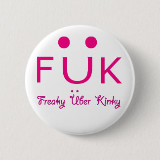 Freaky Uber Kinky Ronde Button 5,7 Cm