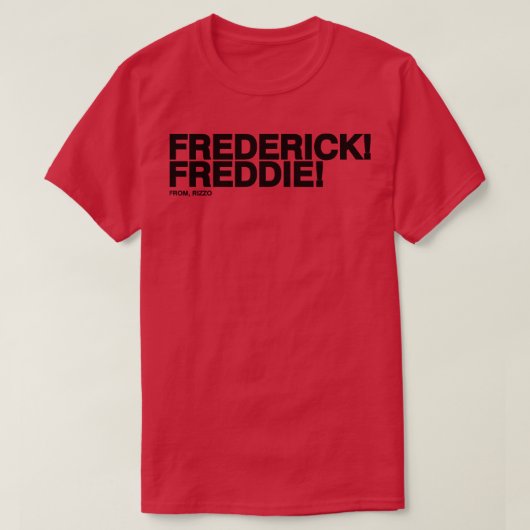 Frederick Freddie Frederick Freddie uit Rizzo Bla T-shirt (Design voorkant)