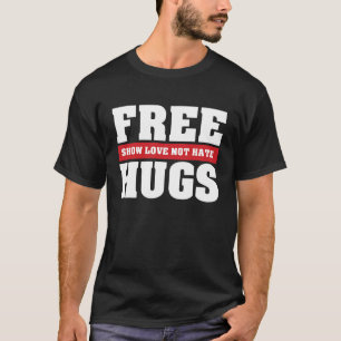 Free Hugs Show Love Not Festival T-shirt