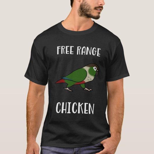Free Range Chicken Green Cheeked Conure Parrot Bir T-shirt (Voorkant)
