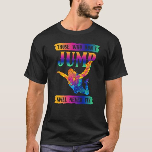 Freefly Those Who Don´t Jump Will Never Fly Skydiv T-shirt (Voorkant)