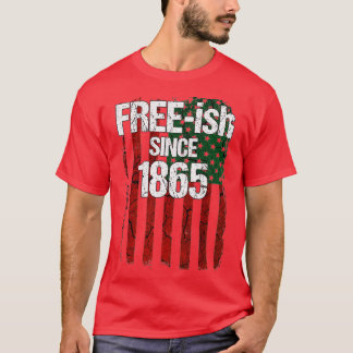 Freeish Since 1865  Juneteenth Day Flag Black Prid T-shirt