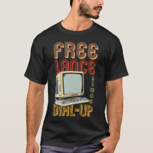 Freelance Sinds Dial-Up Freelancer Werken Vanuit H T-shirt