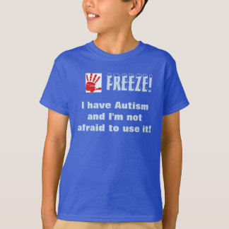 Freeze-Ik heb autisme en ik ben niet bang om het t T-shirt