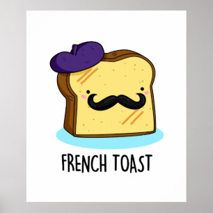 French Toast Funny Bread Pun Poster