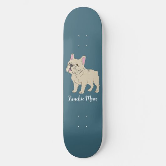 Frenchie Mom Skateboard (Voorkant)