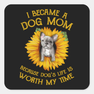 Frenchie Sunflower A Dog Mama Worth my Time Gift T Vierkante Sticker
