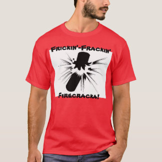 Frickin'-Frackin' Firecracka! T-shirt