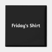 Fridays Shirt. Funny Days Of The Week Magneet (Voorkant)