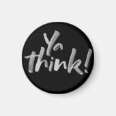 Fridge Magnet met Attitude. Ya Think! Magneet (Voorkant)