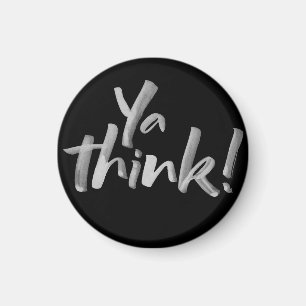 Fridge Magnet met Attitude. Ya Think! Magneet