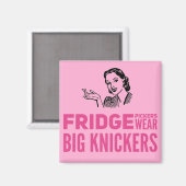 Fridge Pickers draag grote knickers citaat Magneet (Voorkant / Achterkant)
