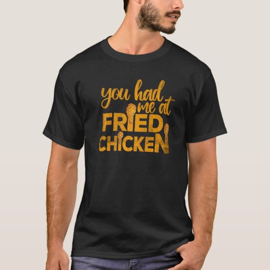 Fried Chicken  You Had Me At Fried Chicken   1 T-shirt (Voorkant)