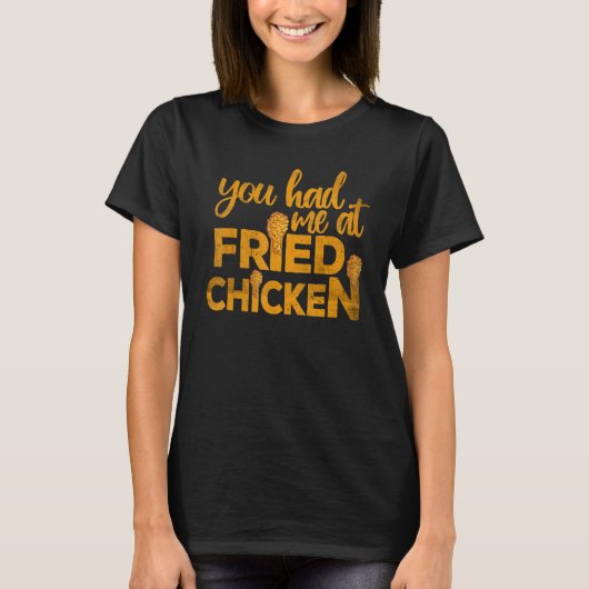 Fried Chicken You Had Me At Fried Chicken 2 T-shirt (Voorkant)