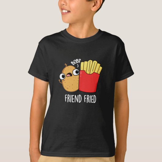 Friend Fried Funny French Fries Pun Dark BG T-shirt (Voorkant)