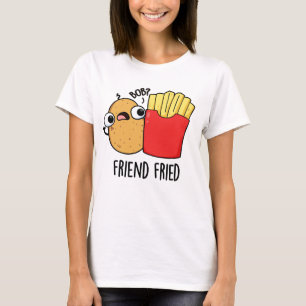 Friend Fried Funny French Fries Pun T-shirt