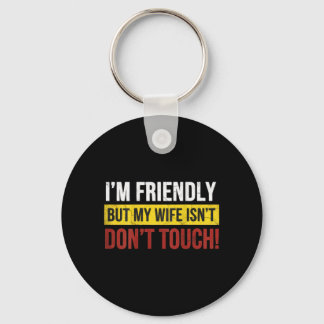 Friendly But Wife Isnt Dont Touch Marriage Humor Sleutelhanger