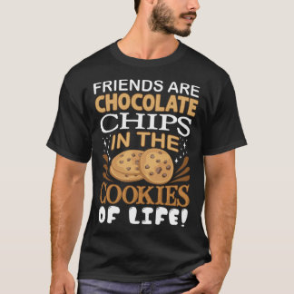 Friends Are Chocolate Chips Cookie Bakers T-shirt