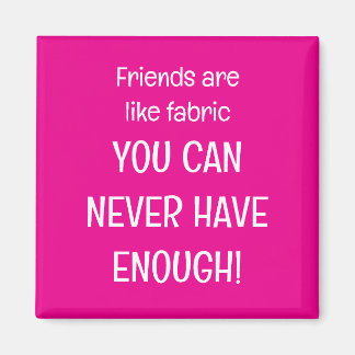 Friends are like fabric magneet