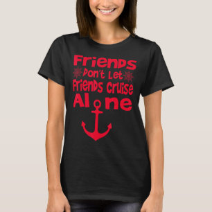 Friends Dont Laat vrienden alleen maar cruise make T-shirt