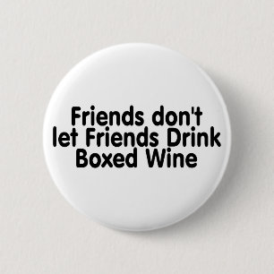 Friends Dont Let Friends Drink Boxed Wine Ronde Button 5,7 Cm
