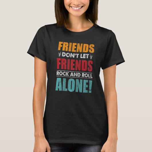 Friends Dont Let Friends Rock en Roll Alone T-shirt (Voorkant)
