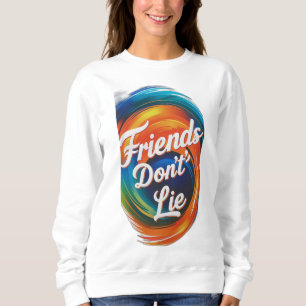 Friends Don't Lie Trui