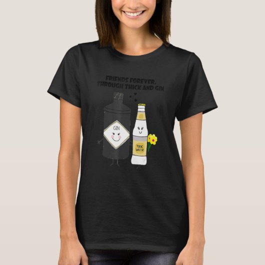 friends forever through thick and gin t-shirt (Voorkant)