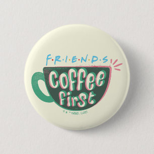 FRIENDS™ Koffie eerst Ronde Button 5,7 Cm