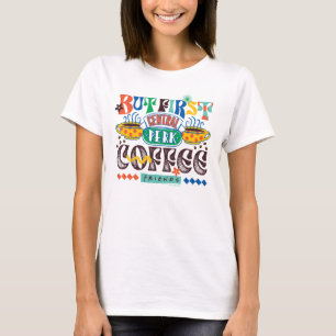 FRIENDS™ Maar eerst koffie-trilling T-shirt