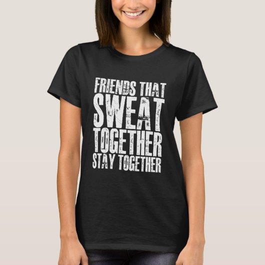 Friends That Sweat Together Stay Together    (Devant)